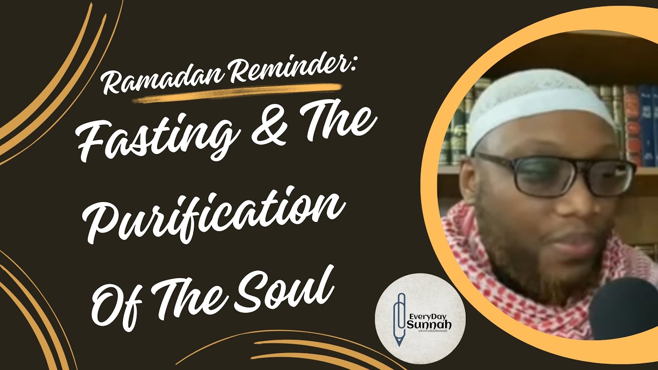 Ramadan Reminder: Fasting & The Purification Of The Soul