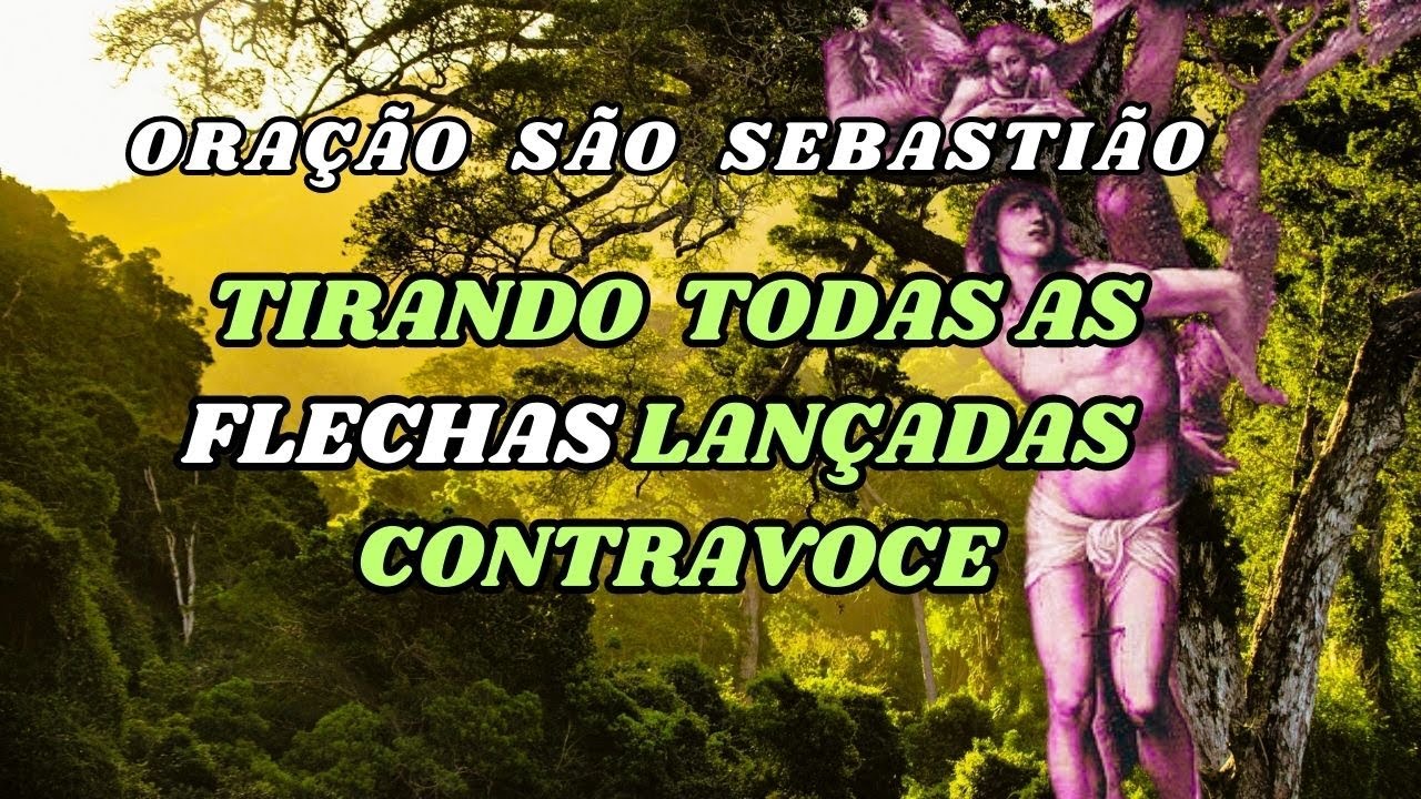 ORAÇÃO DE SÃO SEBASTIÃO / TIRANDO TODAS AS FLECHAS DO SEU CAMINHOS