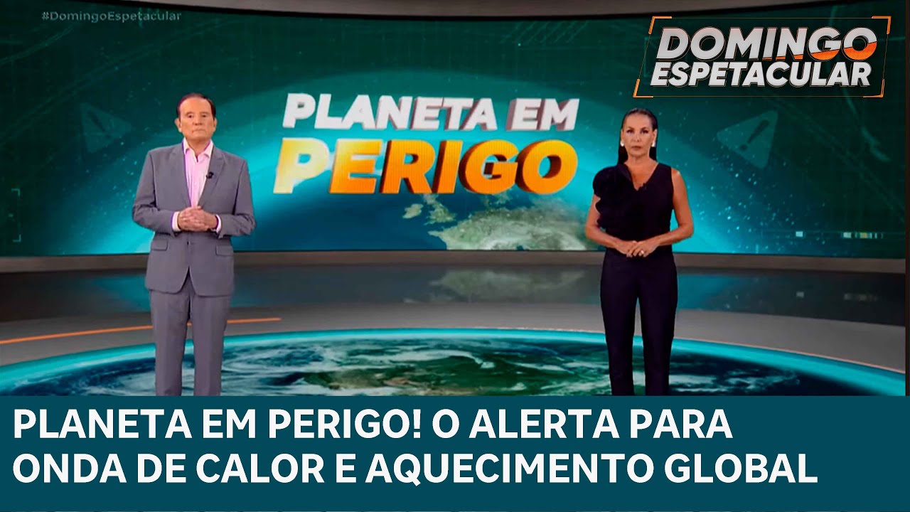 Planeta em Perigo! O alerta para onda de calor e aquecimento global | DOMINGO ESPETACULAR