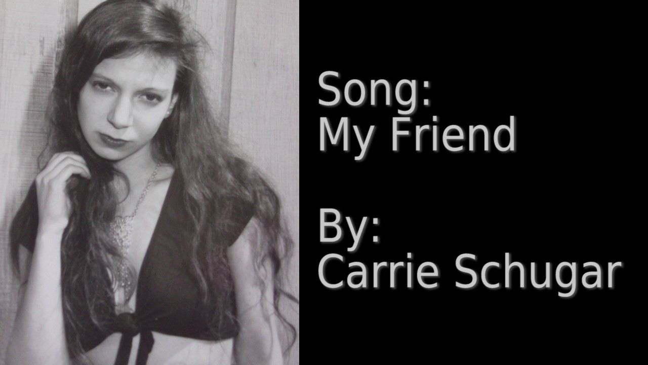 My Friend (Carrie Schugar)