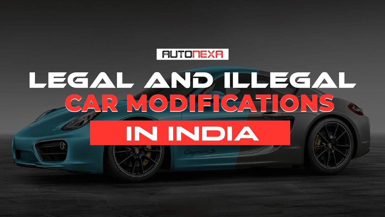 Legal and Illegal Car Modification in India | What’s Allowed & What’s Not?