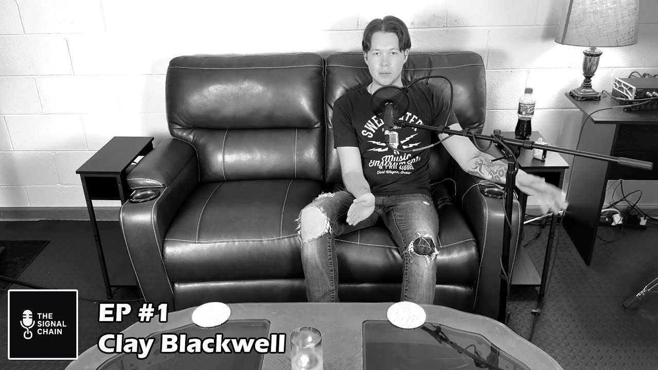 The Signal Chain Podcast #1 - Clay Blackwell