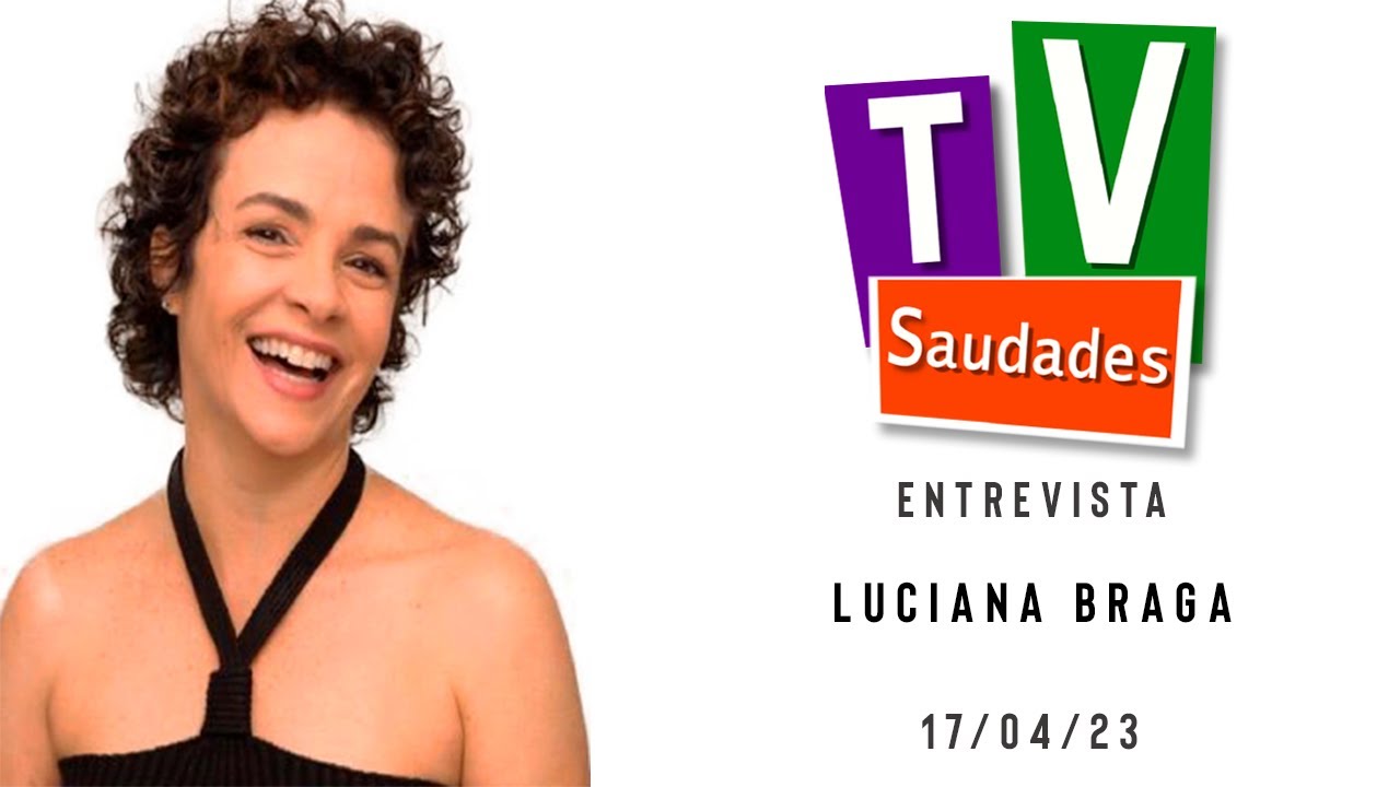TV Saudades Entrevista: Luciana Braga (Entrevista na Íntegra)