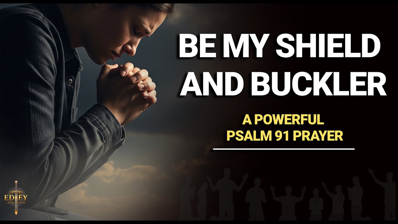 Be My Shield and Buckler | A Powerful Psalm 91 Prayer