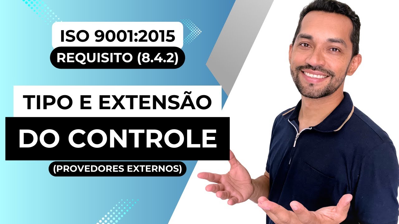 ISO 9001:2015 - Tipo de Extens&atilde;o e Controle - Provedores Externos (Requisito 8.4.2)