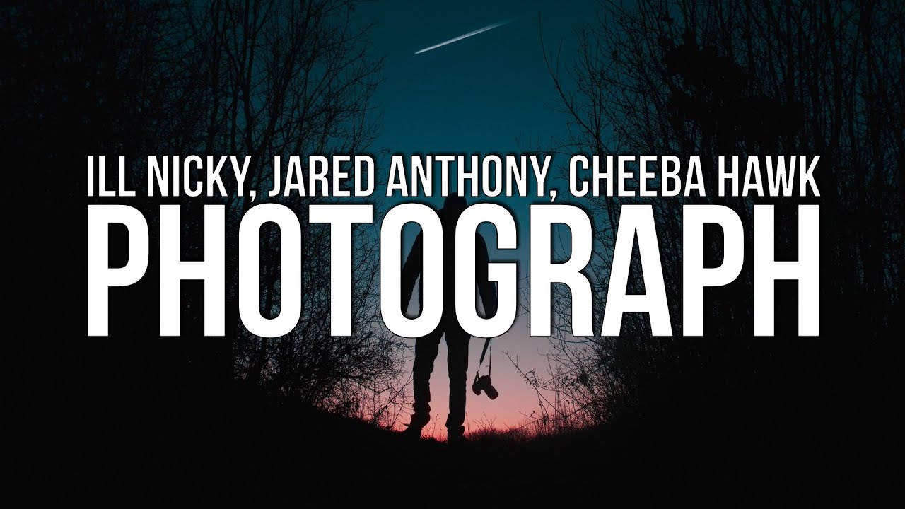 ill Nicky x Jared Anthony x Cheeba Hawk - Photograph (Lyrics)