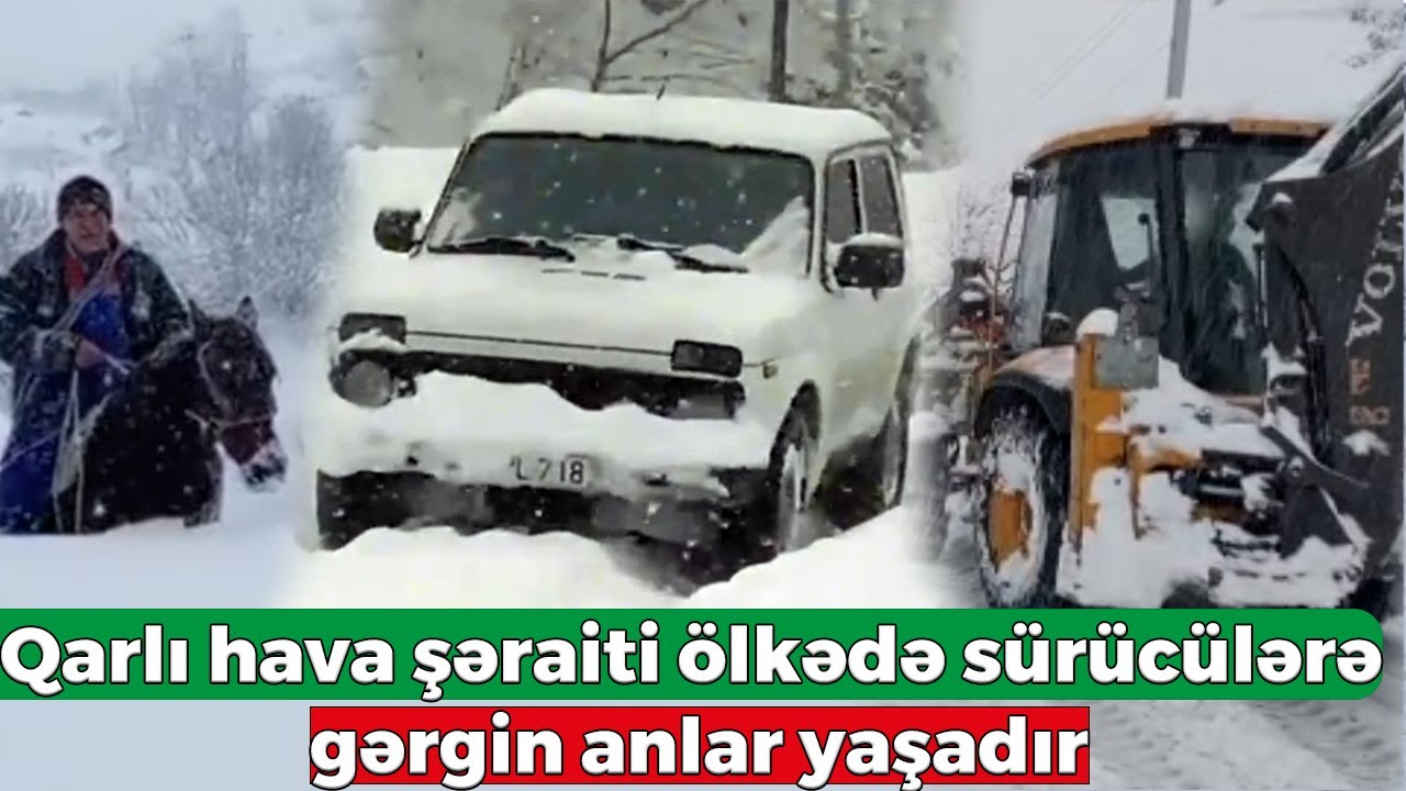 Güclü qar hava şəraiti ölkədə sürücülərə gərgin anlar yaşadır