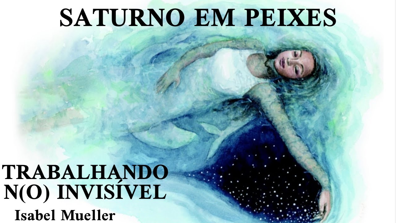 Saturno em Peixes: trabalhando (n)o invisível
