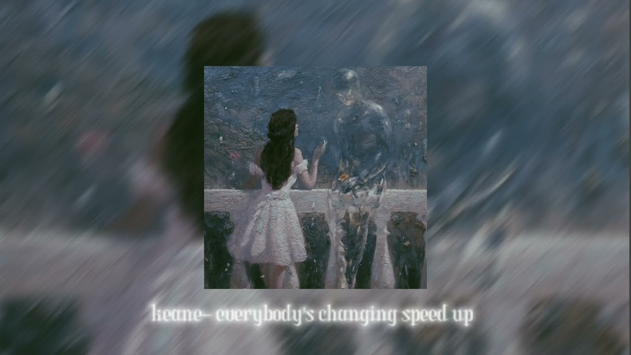 keane-everybody's changing [speed up]