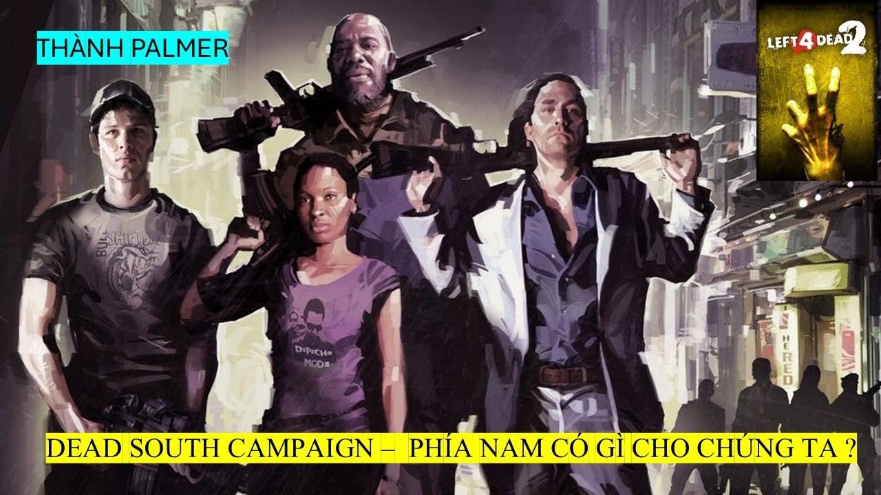 LEFT 4 DEAD 2/ CAMPAIGN DEAD SOUTH - MẤY CÁI POINT CUỐI KHOAI THẾ NHỜ !