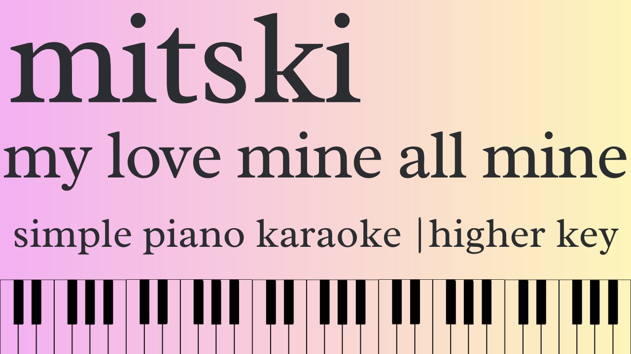 my love mine all mine by mitski | simple piano karaoke | higher key (+2)
