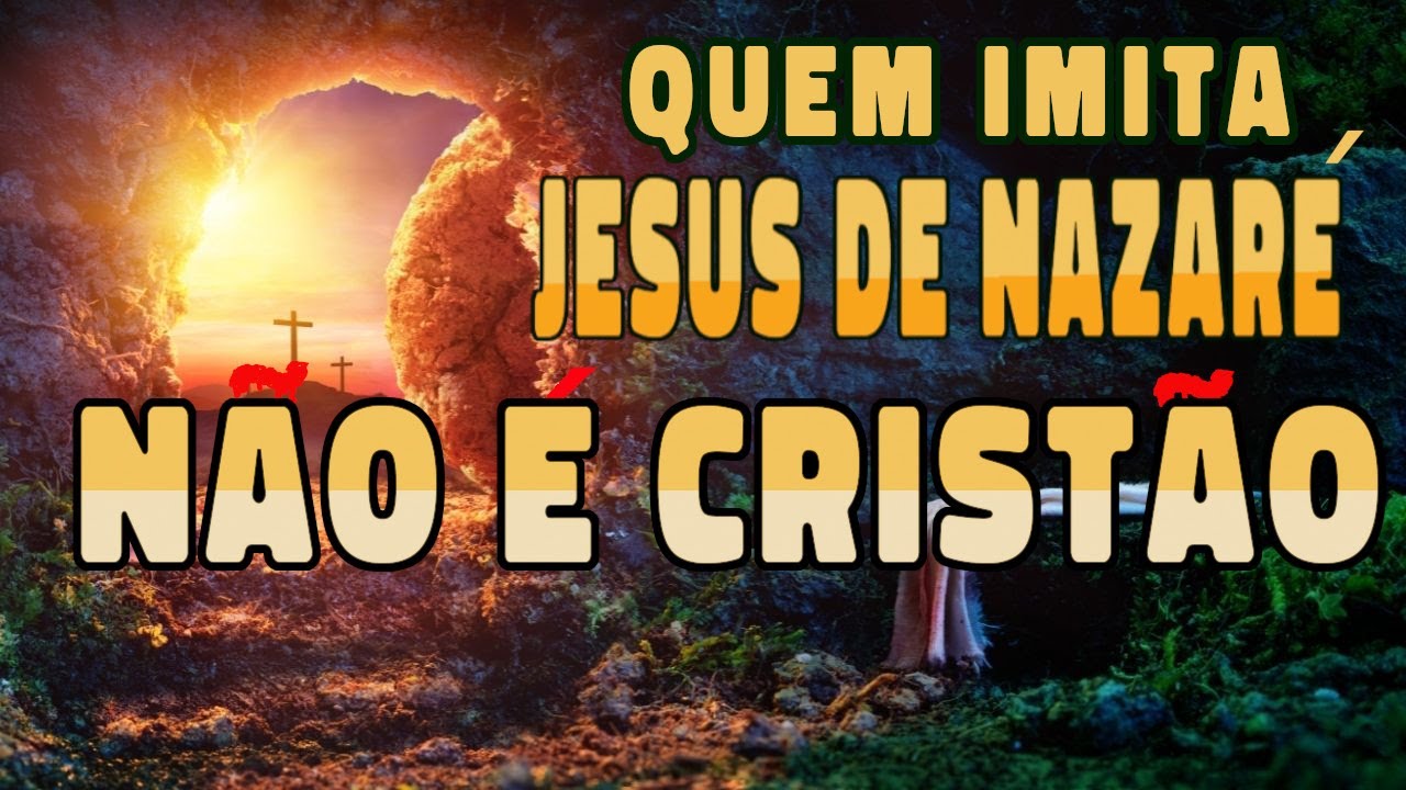 Quem Imita Jesus de Nazaré Não é Cristão