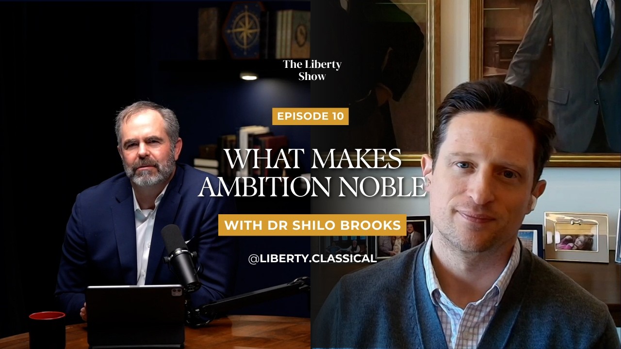 Noble Ambition & Liberal Education | Dr. Shilo Brooks on Great Books and Self-Government