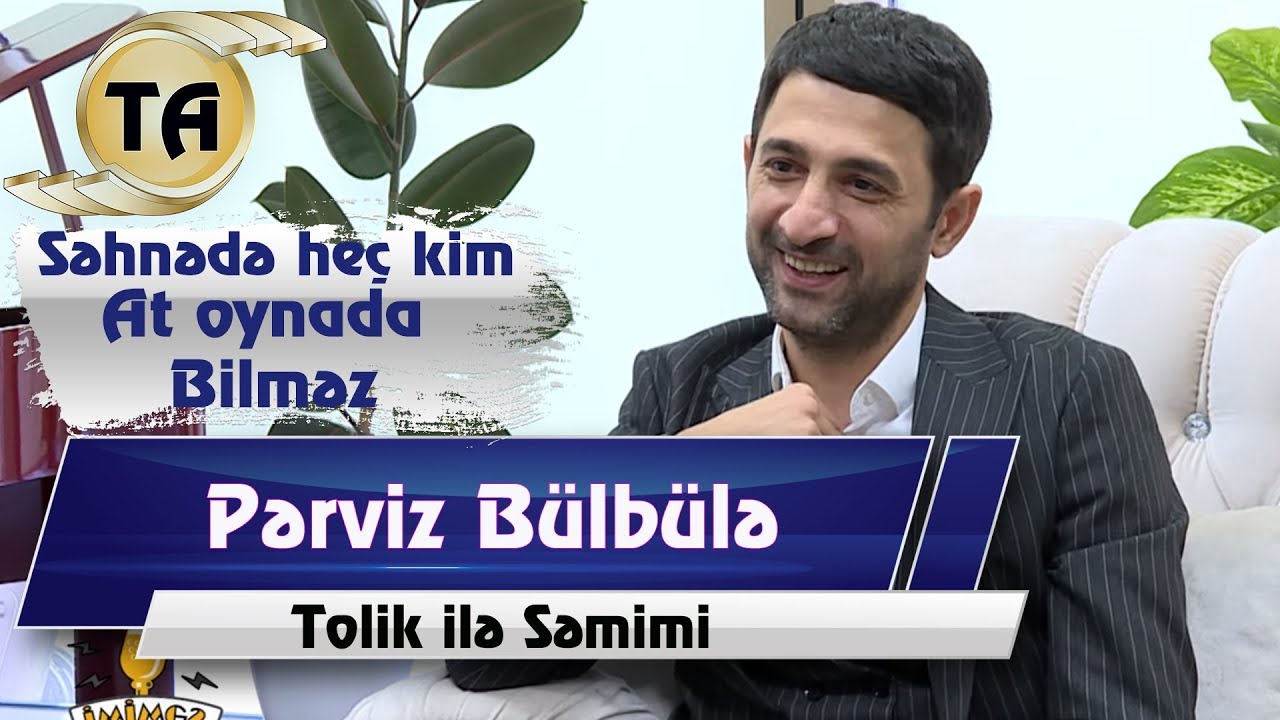 Tolik ile semimi - Perviz Bulbule