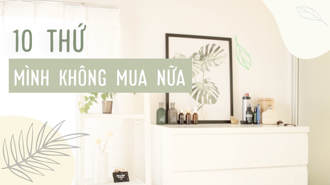 10 THỨ MÌNH KHÔNG CÒN MUA NỮA [Sống tối giản] | Teayou 🍵