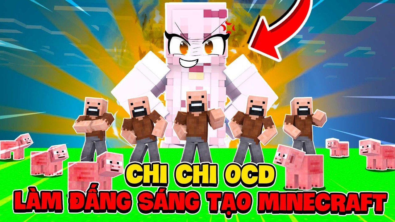 Em Gái Chi Chi OCD Làm Đấng Sáng Tạo Siêu Đáng Sợ Trong Minecraft