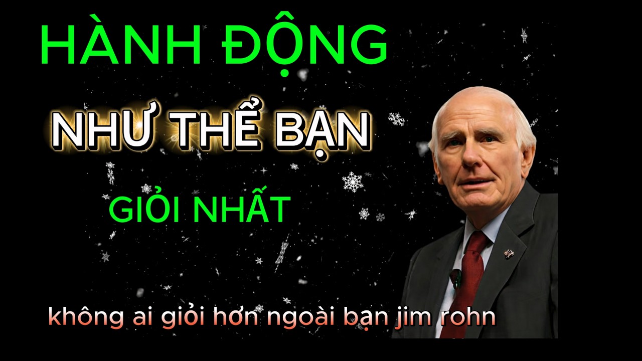 Jim Rohn: Hành Động Như Người Giỏi Nhất – Bí Quyết Thành Công Từ Kỷ Luật