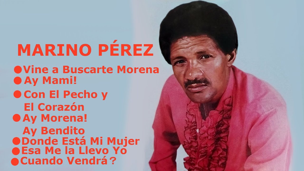 MIX MARINO PÉREZ VINE A BUSCARTE MORENA, AY MAMI, CON EL PECHO Y EL CORAZÓN, AY MORENA AY BENDITO