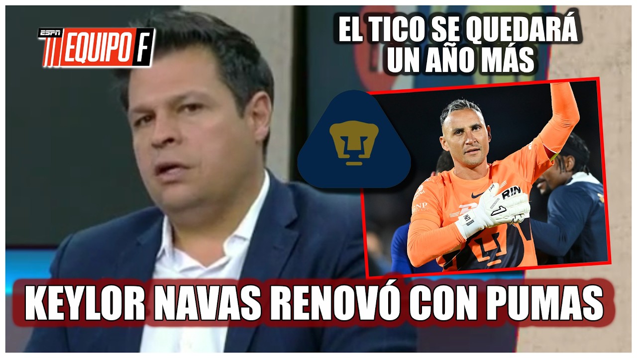 BOMBAZO EN PUMAS. Keylor Navas RENUEVA contrato con el conjunto universitario | Equipo F