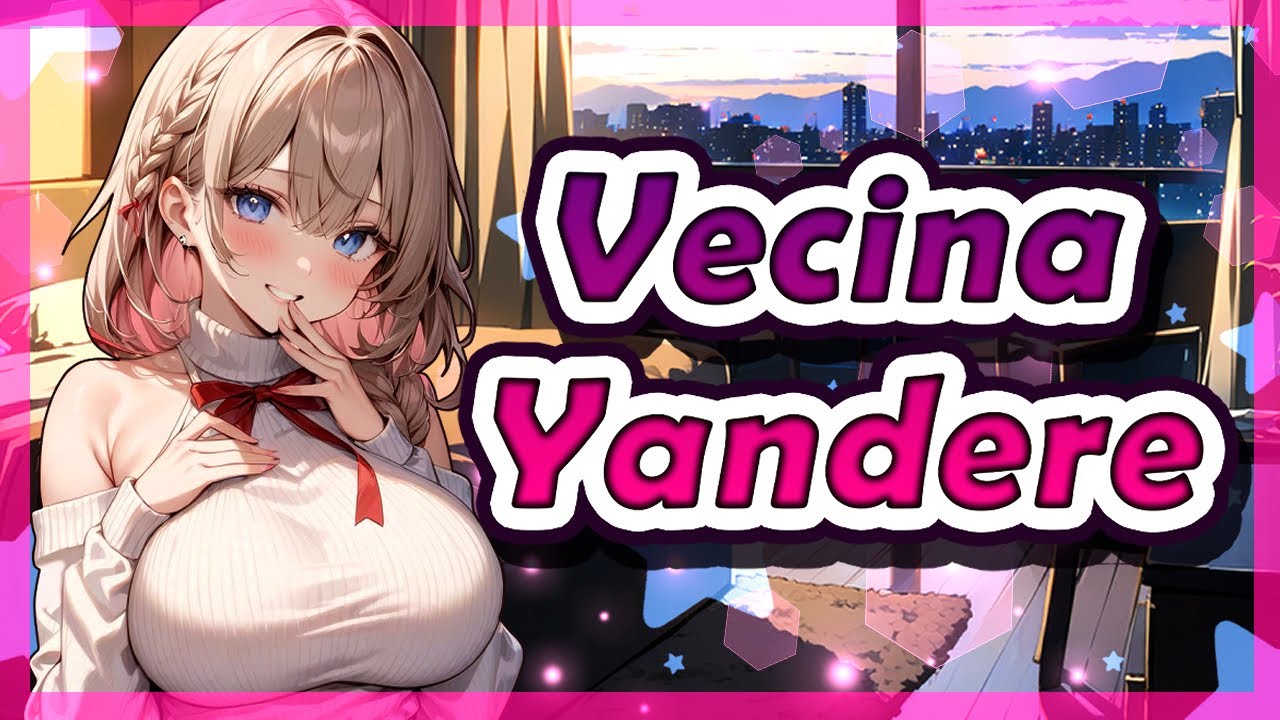💖 Hermosa Vecina YANDERE /ASMR Roleplay / ESPAÑOL 💖