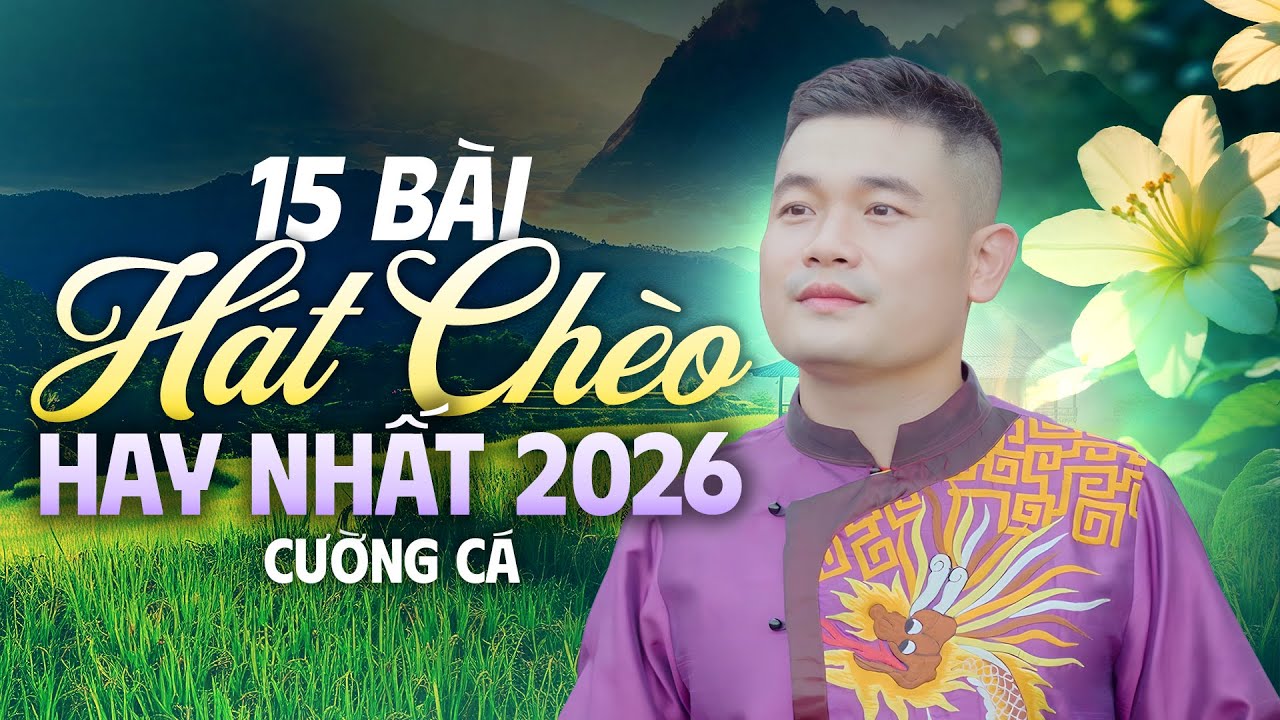 Top 15 Bài Chèo Hay Nhất – Càng Nghe Càng Thấm | Cường Cá