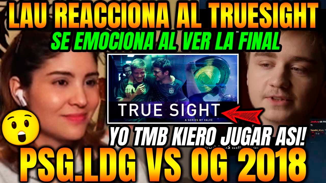 LAUGAMER REACCIONA AL TRUESIGHT DEL TI 2018 DE DOTA😲SE EMOCIONA CON LA HISTORIA DE OG Y NOTAIL😓