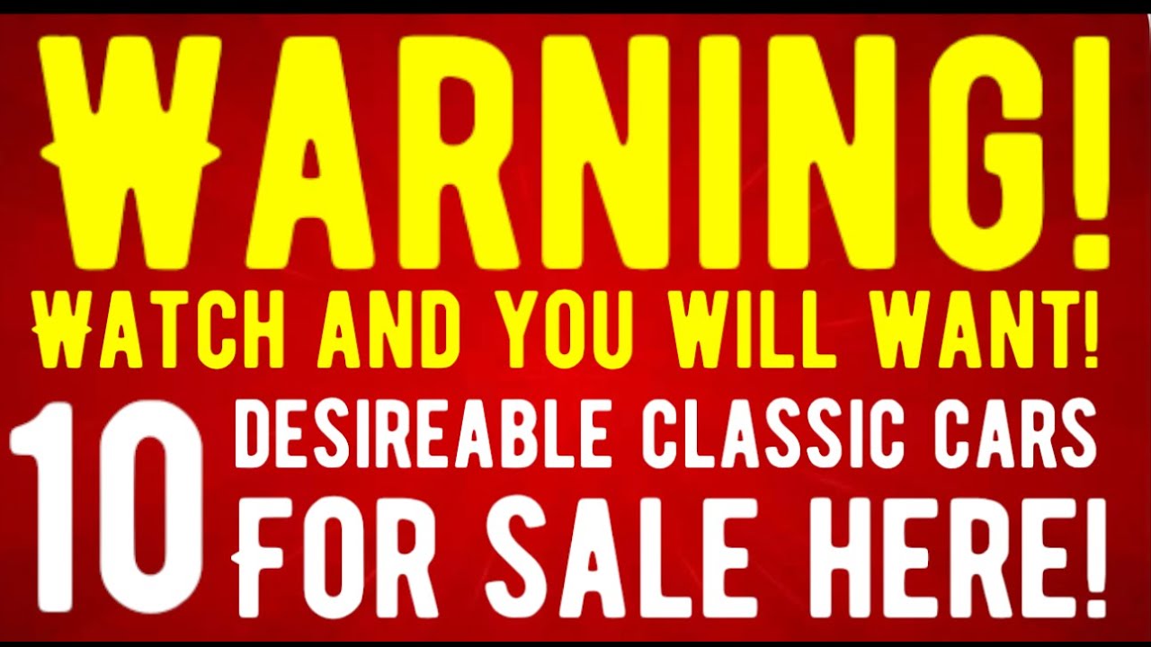WARNING! WATCHING THIS VIDEO WILL MAKE YOU WANT ONE OF THESE! TEN AMAZING CLASSIC CARS FOR SALE!