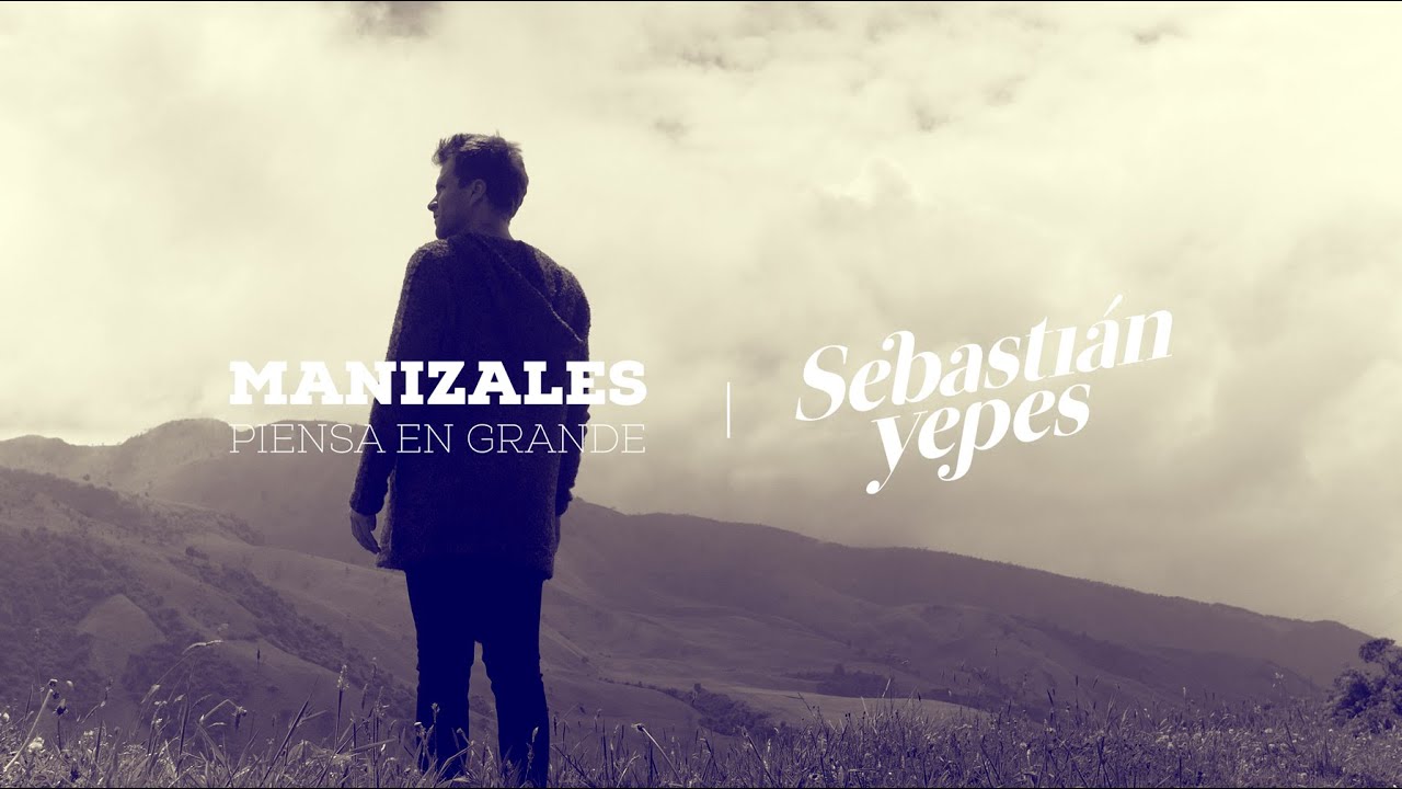 Sebastián Yepes - Manizales piensa en grande (video oficial)