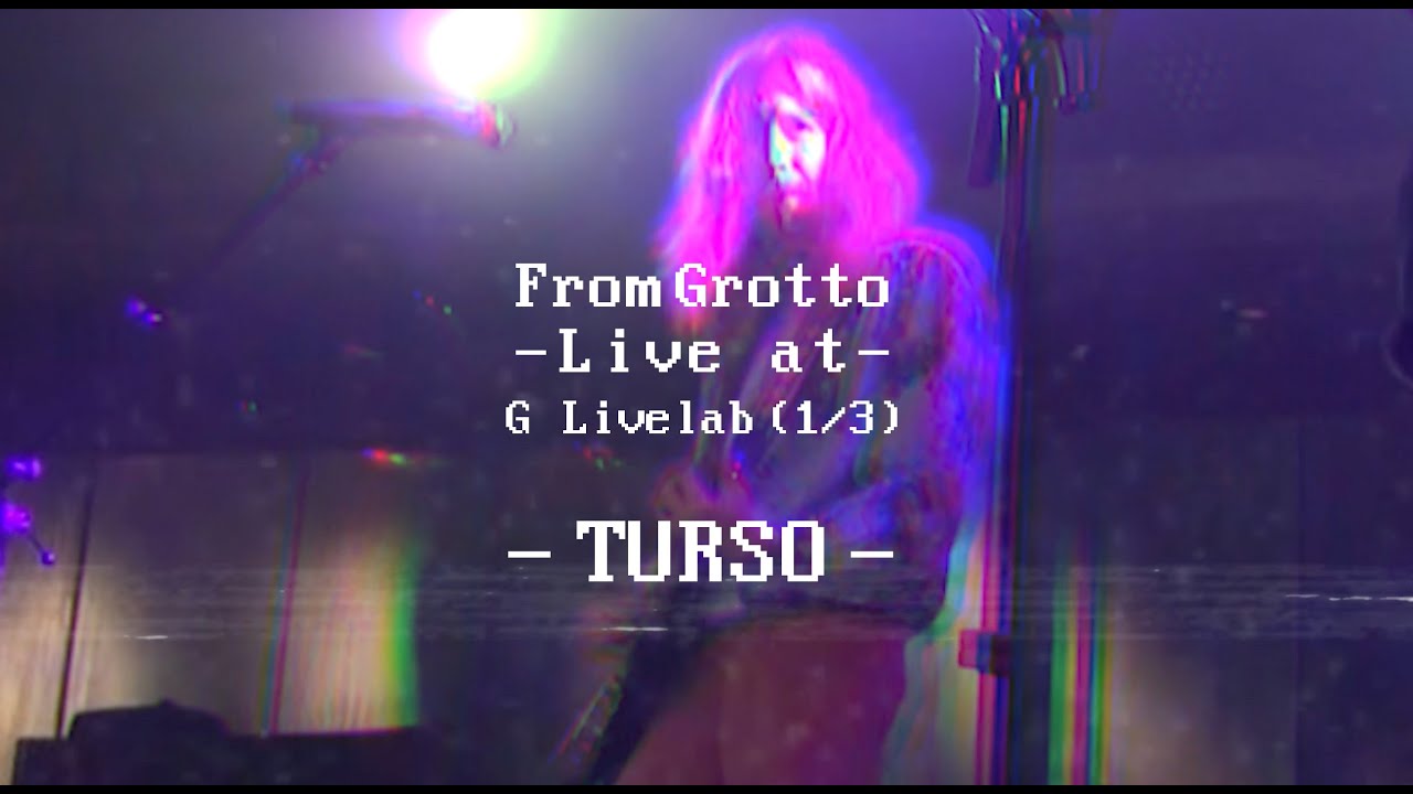 From Grotto - Turso (Live at G Livelab)