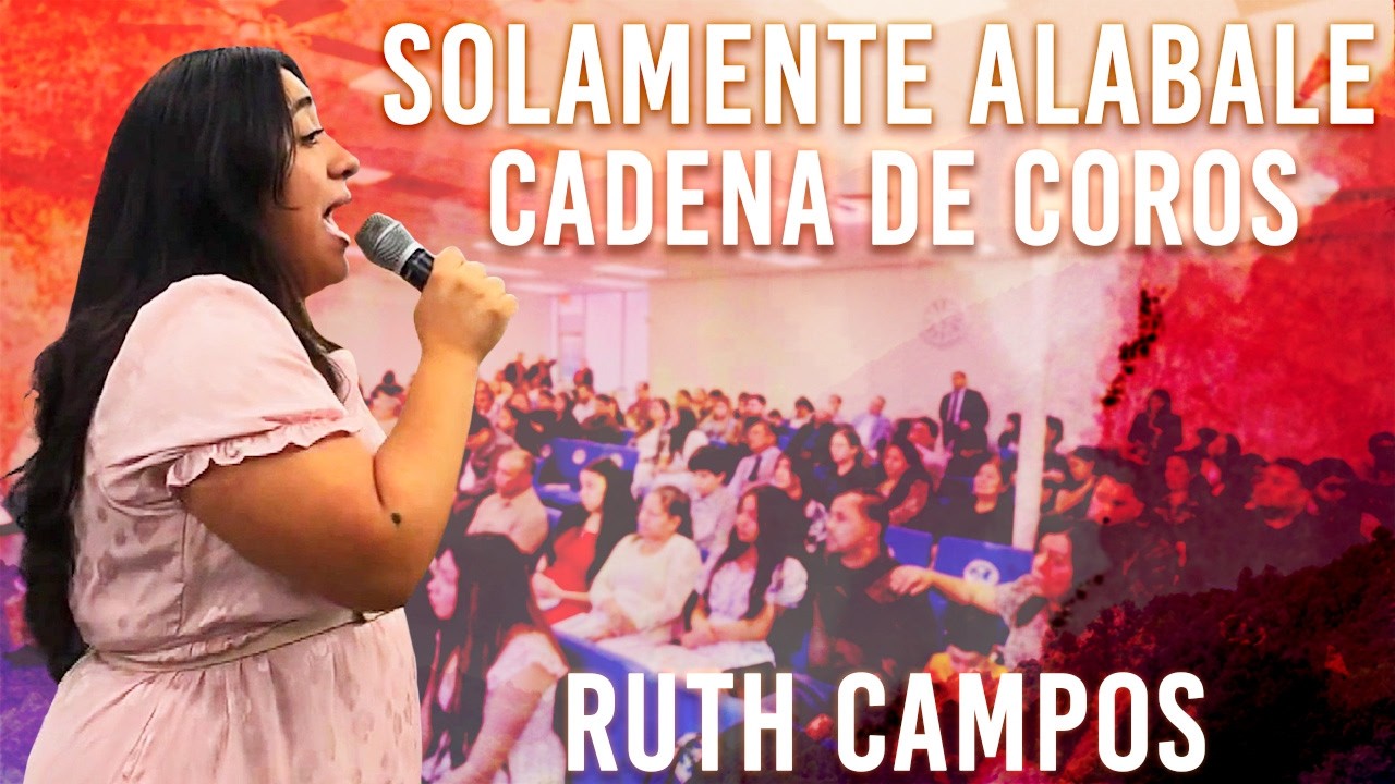 RUTH CAMPOS: Solamente Alábale (Cadena de Coros)