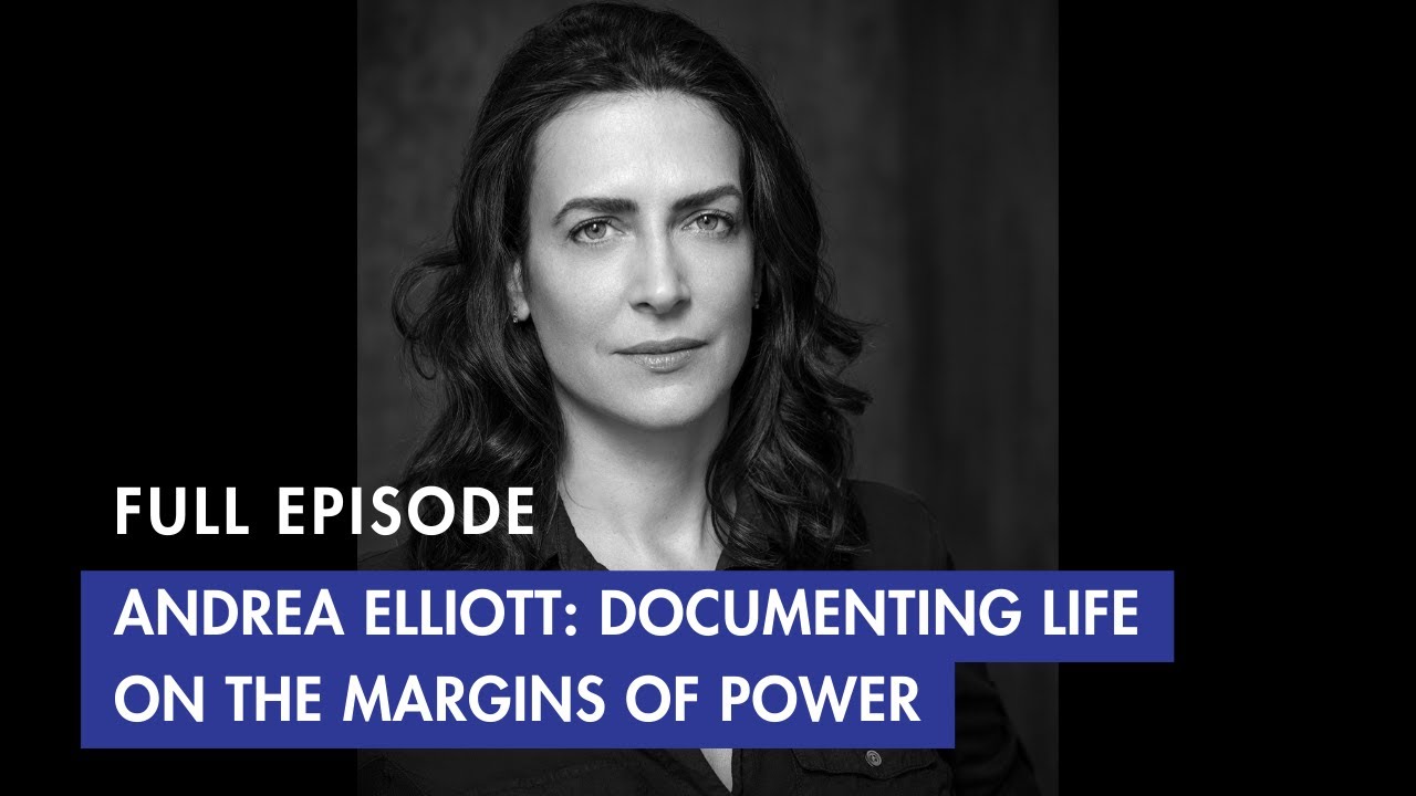 Andrea Elliott: Documenting Life on the Margins of Power: Full Episode