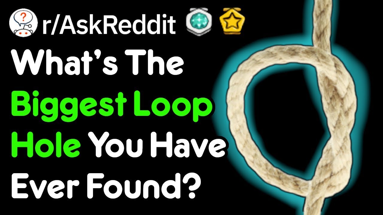 What's The Greatest Loophole You've Ever Found? (r/AskReddit)