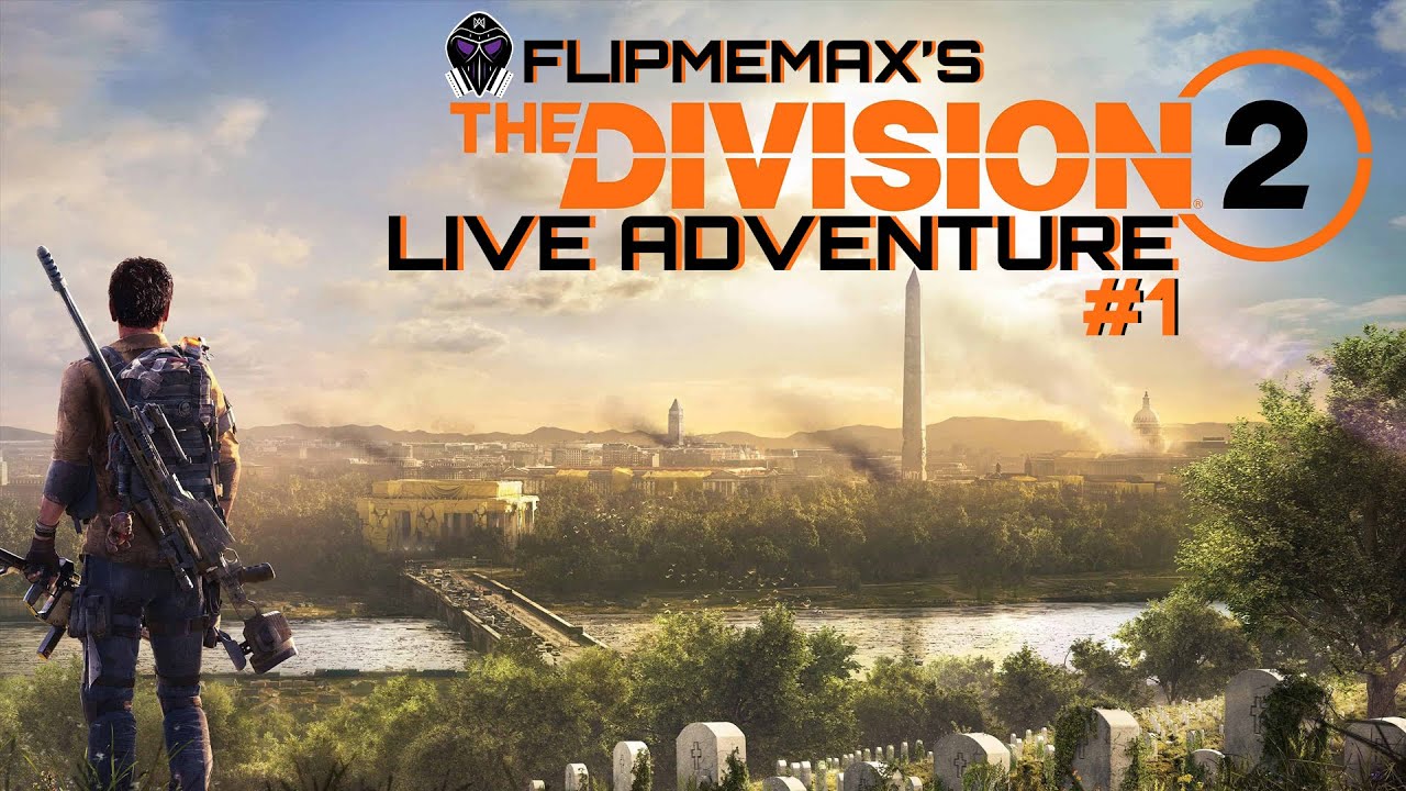 🟢LIVE - FLIPMEMAX'S THE DIVISION 2 LIVE ADVENTURE - PART 1