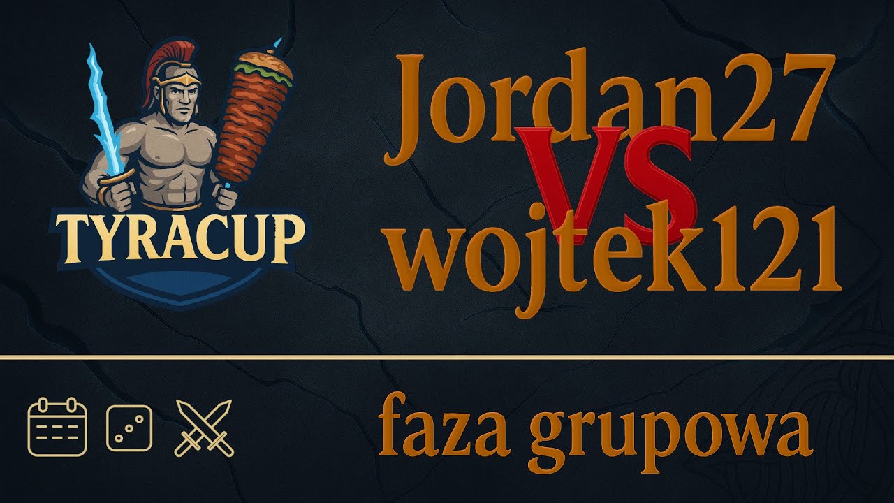 Komentarz TyraCup - grupowa: Jordan27 vs Wojtek121, BO1