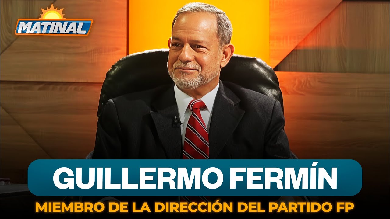 Guillermo Fermín - Miembro de la Dirección del Partido Fuerza del Pueblo | Matinal