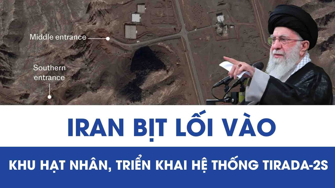 Trung Đông nóng rực: Iran bịt lối vào khu hạt nhân, triển khai hệ thống Tirada-2S