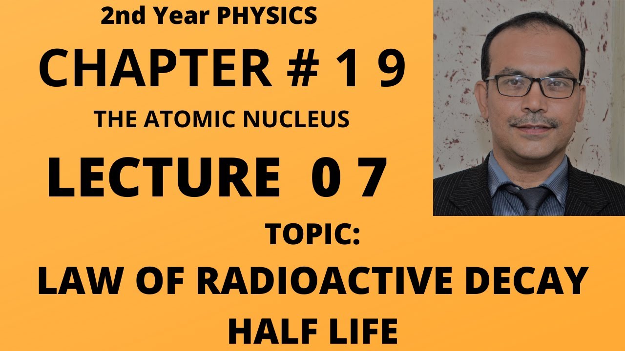 2nd Year Physics, Lecture 07, Chapter 19, Law Of Radioactive Decay Derivation And Half Life Derived.