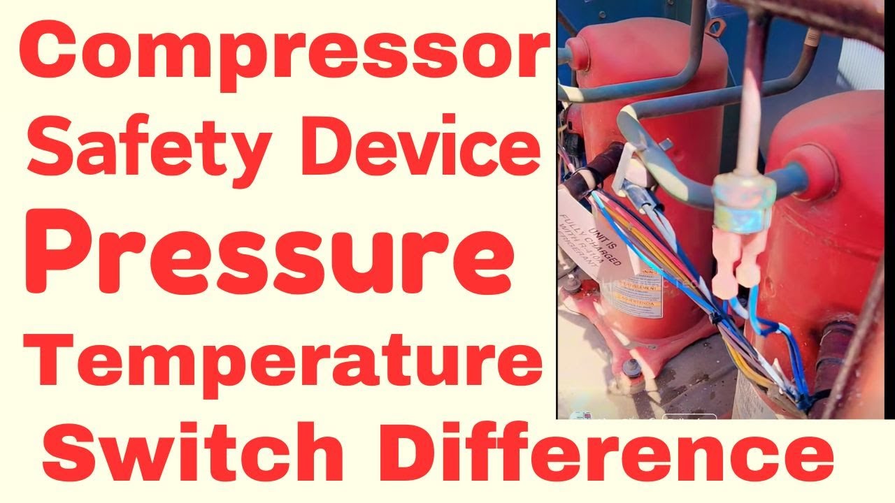central Unit compressor pipe temperature switch vs pressure switch what deference how work learn