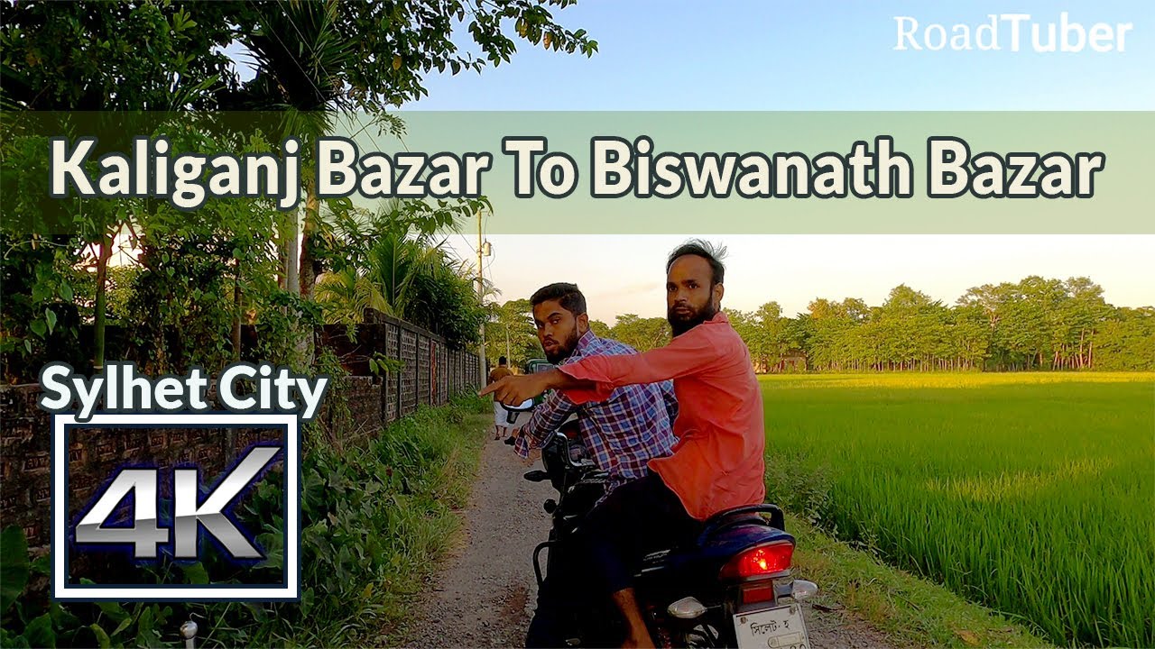 Sylhet 4K | Kaliganj Bazar To Biswanath Bazar | Road Tuber | Sylhet Bangladesh