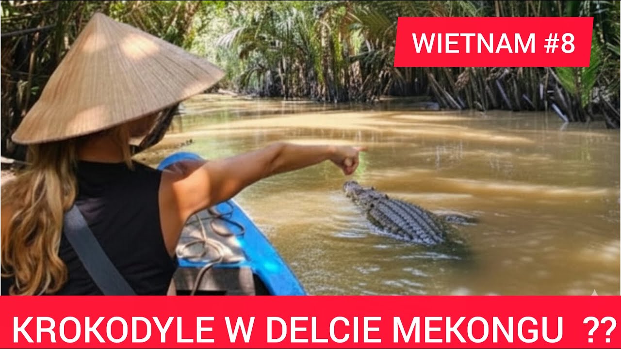 #8 Wietnam Oficjalnie nie istnieją&hellip;Czy na pewno ?! Poszukiwanie  krokodyl&oacute;w w Delcie Mekongu