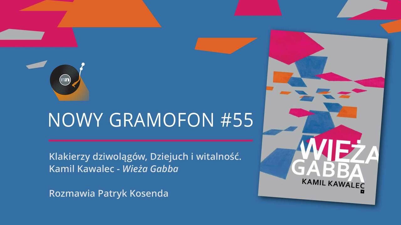 NOWY GRAMOFON #55 | Klakierzy dziwolągów, Dziejuch i witalność. Kamil Kawalec - 