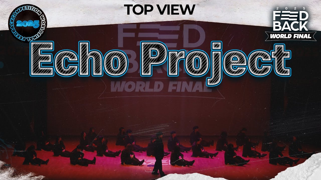 [TOP VIEW] Echo Project | 2025 FEEDBACK DANCE COMPETITION WORLD FINAL | 2025 피드백 월드파이널