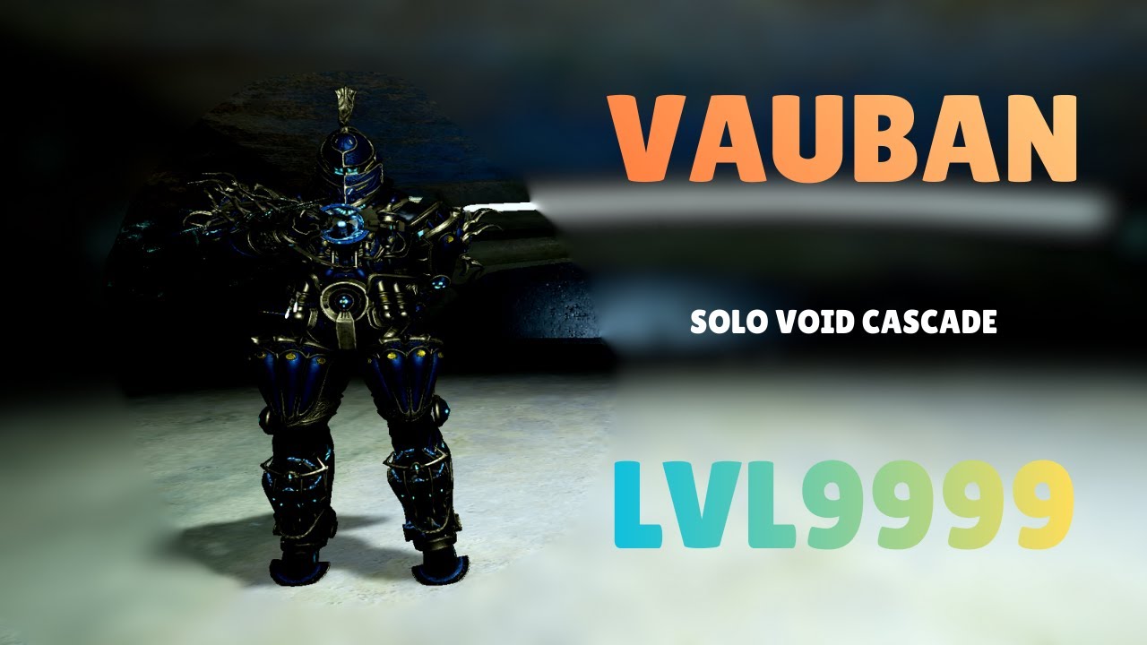 VAUBAN - Solo Void Cascade Level 9999 With Builds