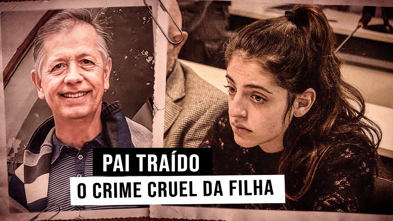 PAI TRAÍDO: O CRIME CRUEL DE UMA FILHA