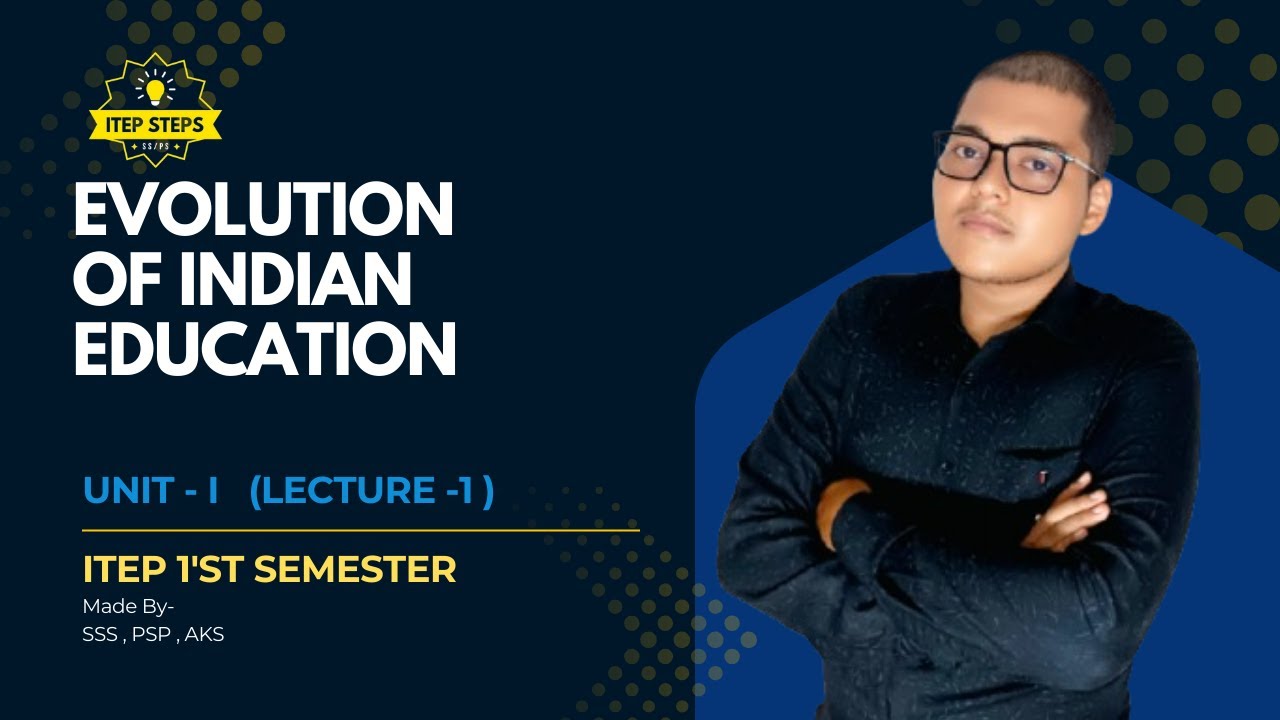 Evolution Of Indian Education | ITEP 1st Semester | Unit 1 | Lecture 1