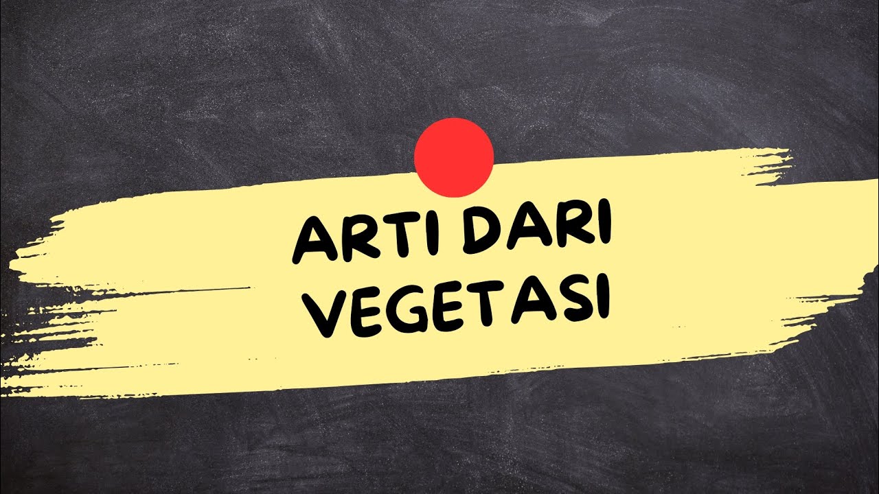 ARTI DARI KATA VEGETASI (Vegetasi Adalah)