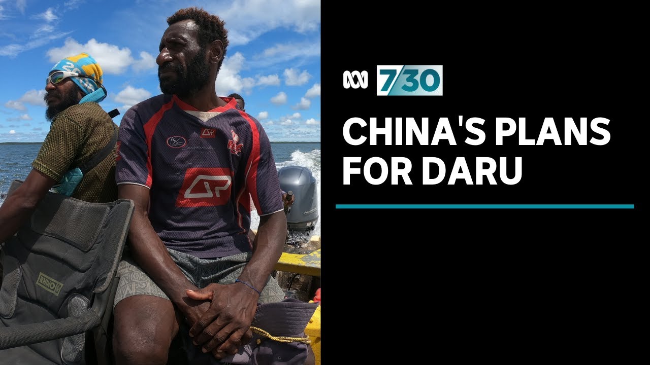 Chinese plans for the PNG island of Daru raises serious concerns | 7.30