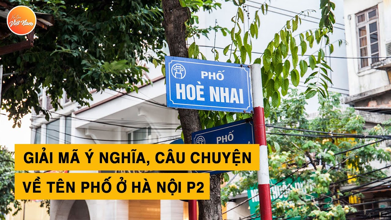 Giải mã ý nghĩa và câu chuyện những tên phố Hà Nội P2 | Xin Chào Việt Nam