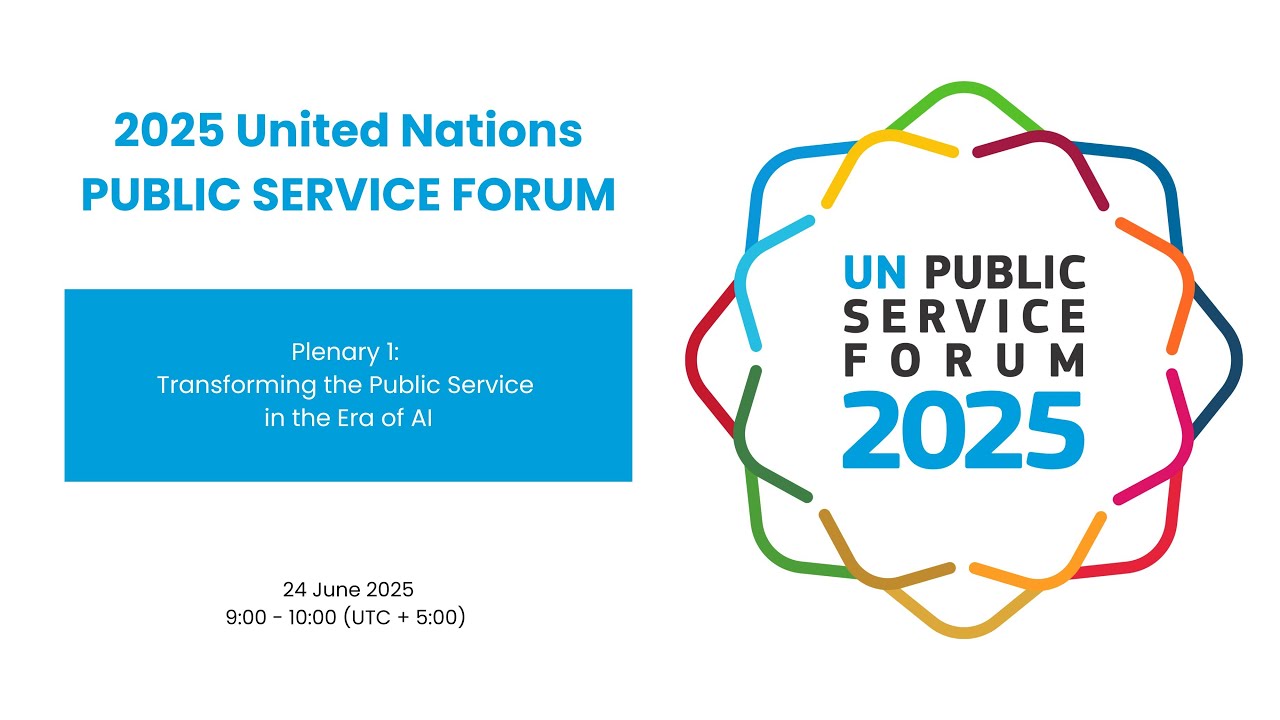 2025 UN Public Service Forum - Plenary 1 (Transforming the Public Service in the Era of AI)