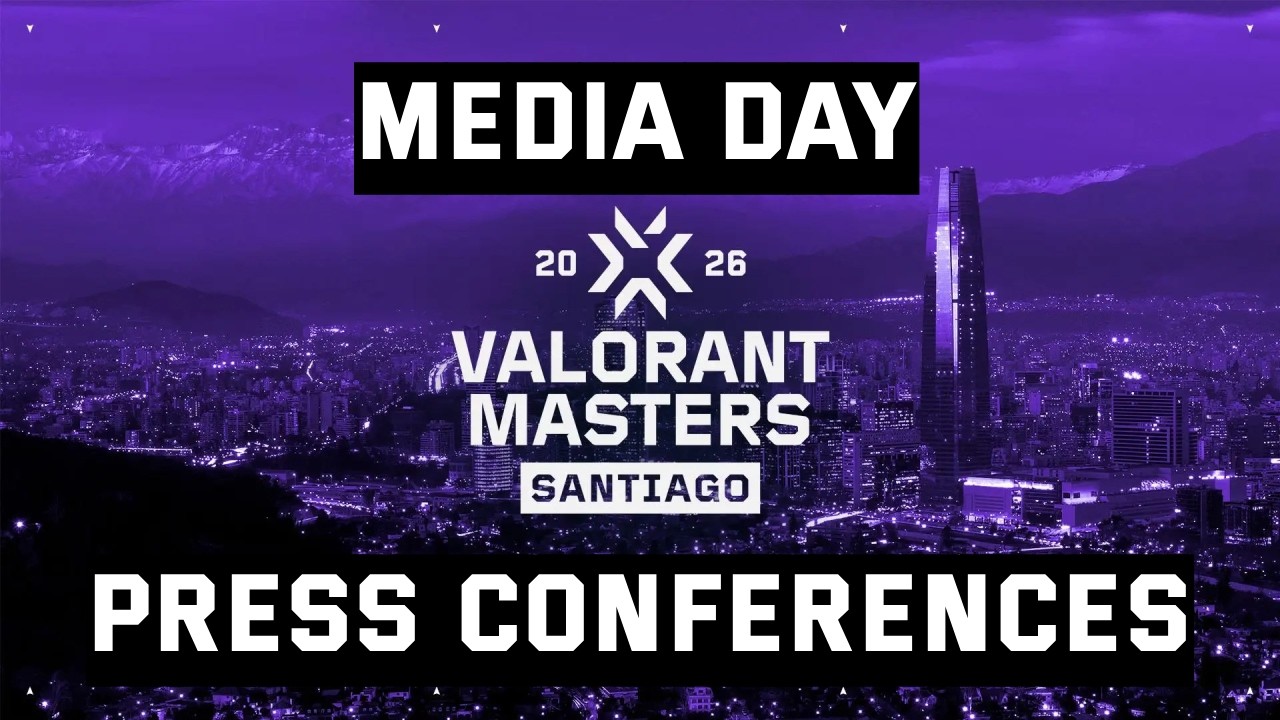 VALORANT Masters Santiago 2026 LIVE Media Day Press Conferences